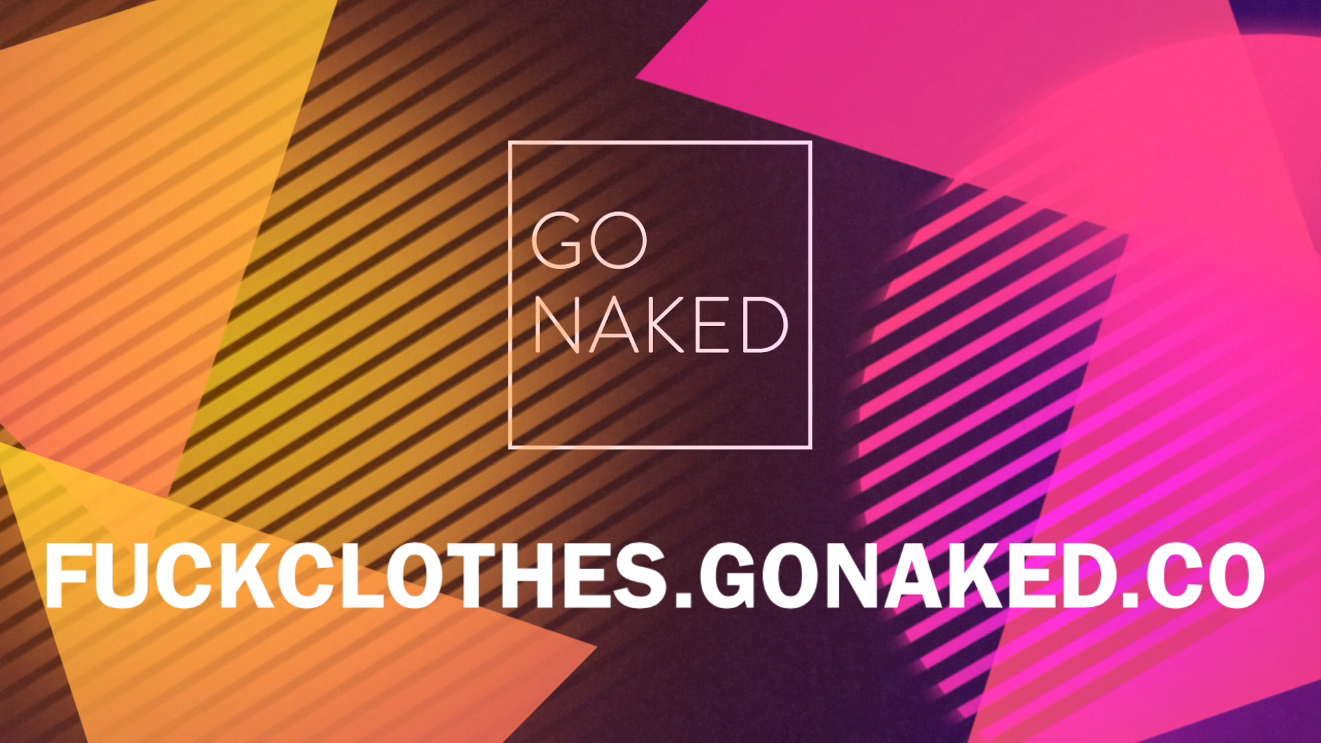 FUCK CLOTHES GO NAKED